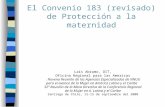 El Convenio 183 (revisado) de Protección a la maternidad Laís Abramo, OIT, Oficina Regional para las Americas Novena Reunión de las Agencias Especializadas.