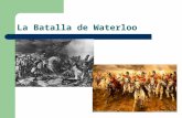 La Batalla de Waterloo. La batalla de Waterloo comenzó el 18 de junio de 1815. Lucha entre el ejército francés, dirigidos por el emperador Napoleón Bonaparte.