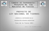 Camino al Centenario: Proyecto de Ley Nacional de Tierras PROYECTO DE LEY NACIONAL DE TIERRAS CAMINO AL CENTENARIO DE LA FEDERACIÓN AGRARIA ARGENTINA Foro.
