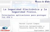 La Seguridad Electrónica y la Seguridad Física. Principales aplicaciones para proteger los Atm´s 2009 Hernán Leyton Campos Servicios Automatizados y Tesorería.