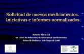 Solicitud de nuevos medicamentos. Iniciativas e informes normalizados Roberto Marín Gil VI Curso de Selección y Evaluación de Medicamentos Palma de Mallorca.