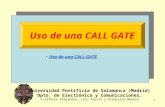 1 Uso de una CALL GATE Universidad Pontificia de Salamanca (Madrid) Dpto. de Electrónica y Comunicaciones. © Alfonso Alejandre, Luis Azorín y Francisco.