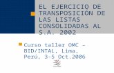 EL EJERCICIO DE TRANSPOSICIÓN DE LAS LISTAS CONSOLIDADAS AL S.A. 2002 Curso taller OMC – BID/INTAL, Lima, Perú, 3-5 Oct.2006.