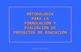 Pamela Vera Silva1 METODOLOGÍA PARA LA FORMULACIÓN Y EVALUACIÓN DE PROYECTOS DE EDUCACIÓN.