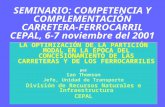SEMINARIO: COMPETENCIA Y COMPLEMENTACIÓN CARRETERA-FERROCARRIL CEPAL, 6-7 noviembre del 2001 LA OPTIMIZACIÓN DE LA PARTICIÓN MODAL EN LA ÉPOCA DEL CONCESIONAMIENTO.