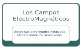 Los Campos ElectroMagnéticos Desde sus propiedades hasta sus efectos sobre los seres vivos.