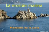 Modelado de la costa La erosión marina. Índice La erosión La erosión marina Agente externo y sus movimientos (olas, mareas y corrientes marinas) Efecto.
