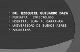 DR. EZEQUIEL GUIJARRO DAZA PEDIATRA INFECTOLOGO HOSPITAL JUAN P. GARRAHAM UNIVERSIDAD DE BUENOS AIRES ARGENTINA.