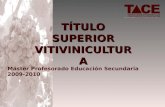 TÍTULO SUPERIOR VITIVINICULTURA Máster Profesorado Educación Secundaria 2009-2010.