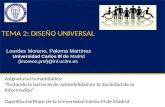 TEMA 2: DISEÑO UNIVERSAL Lourdes Moreno, Paloma Martínez Universidad Carlos III de Madrid {lmoreno,pmf}@inf.uc3m.es Asignatura Humanidades: Evitando la.