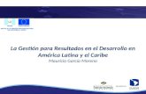 La Gestión para Resultados en el Desarrollo en América Latina y el Caribe Mauricio García Moreno Ejecutado por: