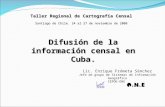 Taller Regional de Cartografía Censal Santiago de Chile. 24 al 27 de noviembre de 2008 Difusión de la información censal en Cuba. Lic. Enrique Frómeta.
