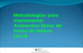 PROGRAMA NACIONAL DE CONTROL DEL TABACO Metodologías para implementar Ambientes libres de humo de tabaco (ALH)