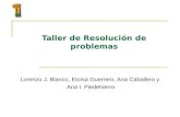 Taller de Resolución de problemas Lorenzo J. Blanco, Eloísa Guerrero, Ana Caballero y Ana I. Piedehierro.
