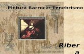 Pintura Barroca: Tenebrismo Ribera (1591 - 1692)).
