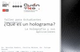 La holografía y sus aplicaciones Taller para Estudiantes Secundarios Dr. Nicolás Budini, Cecilia Mulone, Dr. Felipe Garcés IFIS Litoral (UNL-CONICET) y.