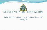 SECRETARÍA DE EDUCACIÓN Educación para la Prevención del Dengue.