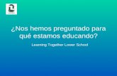 ¿Nos hemos preguntado para qué estamos educando? Learning Together Lower School.
