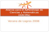 Verano de Logros 2008 Alianza para el Aprendizaje de Ciencias y Matemáticas (AlACiMa)