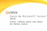 Curso de Microsoft ® Access ® 2010 Crear tablas para una base de datos nueva.