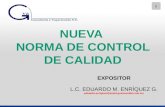 1 NUEVA NORMA DE CONTROL DE CALIDAD EXPOSITOR L.C. EDUARDO M. ENRÍQUEZ G. eduardo.enriquez@email.gvamundial.com.mx.