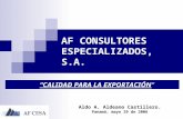 AF CONSULTORES ESPECIALIZADOS, S.A. Aldo A. Aldeano Castillero. Panamá, mayo 29 de 2006 CALIDAD PARA LA EXPORTACIÓN.