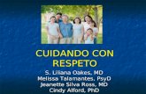 CUIDANDO CON RESPETO S. Liliana Oakes, MD Melissa Talamantes, PsyD Jeanette Silva Ross, MD Cindy Alford, PhD.