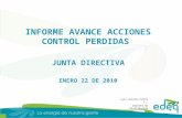 1 INFORME AVANCE ACCIONES CONTROL PERDIDAS JUNTA DIRECTIVA ENERO 22 DE 2010 Luis Antonio Ortiz C., Gerente de Distribución.