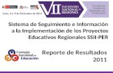 Sistema de Seguimiento e Información a la Implementación de los Proyectos Educativos Regionales SSII-PER Reporte de Resultados 2011.