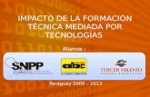 IMPACTO DE LA FORMACIÓN TÉCNICA MEDIADA POR TECNOLOGÍAS Alianza : Paraguay 2009 – 2013.