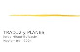 TRADU2 y PLANES Jorge Hizaut Bolbarán Noviembre - 2004.
