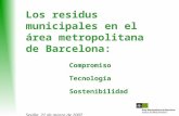 Los residus municipales en el área metropolitana de Barcelona: Compromiso Tecnología Sostenibilidad Sevilla, 21 de marzo de 2007 Anna González Batlle Directora.