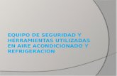 EQUIPO DE SEGURIDAD Y HERRAMIENTAS UTILIZADAS EN AIRE ACONDICIONADO Y REFRIGERACION.