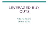 LEVERAGED BUY-OUTS Alta Partners Enero 2002. Un leveraged buy-out es una transacción en la que se adquiere una compañía utilizando para su financiación.