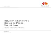 ©2013 MasterCard. Proprietary and Confidential Alcance, ecosistemas y desafíos Inclusión Financiera y Medios de Pagos Electrónicos August 19, 2013.