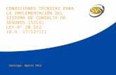 CONDICIONES TÉCNICAS PARA LA IMPLEMENTACIÓN DEL SISTEMA DE CONSULTA DE SEGUROS (SICS). LEY N° 20.552 (D.O. 17/12/11) Santiago, Agosto 2012.