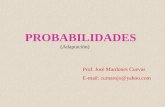 PROBABILIDADES (Adaptación) Prof. José Mardones Cuevas E-mail: cumarojo@yahoo.com.