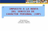 IMPUESTO A LA RENTA DEL SERVICIO DE CARÁCTER PERSONAL (IRP) Disertante: IDALINA DELGADO Contadora Pública.