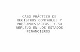 CASO PRÁCTICO DE REGISTROS CONTABLES Y PRESUPUESTARIOS Y SU REFLEJO EN LOS ESTADOS FINANCIEROS.