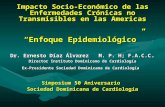 Impacto Socio-Económico de las Enfermedades Crónicas no Transmisibles en las Americas Enfoque Epidemiológico Dr. Ernesto Díaz Álvarez M. P. H; F.A.C.C.