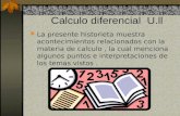 Calculo diferencial U.ll La presente historieta muestra acontecimientos relacionados con la materia de calculo, la cual menciona algunos puntos e interpretaciones.