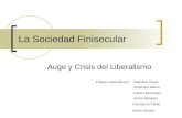 La Sociedad Finisecular Auge y Crisis del Liberalismo Trabajo realizado por : Valentina Araya Alejandra Baeza Pablo Hernandez Rocío Márquez Constanza Pardo.