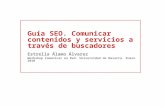 Guía SEO. Comunicar contenidos y servicios a través de buscadores Estrella Álamo Álvarez Workshop Comunicar en Red. Universidad de Navarra. Enero 2010.