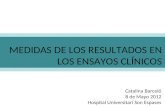 MEDIDAS DE LOS RESULTADOS EN LOS ENSAYOS CLÍNICOS Catalina Barceló 8 de Mayo 2012 Hospital Universitari Son Espases.