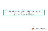 Temperatura corporal, regulación de la temperatura y Fiebre Dr. Pedro G. Cabrera J.