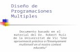 Diseño de Programaciones Multiples Documento basado en el material del Dr. Robert Ruíz de la Universitat de Vic Una aproximació pràctica a lEnsenyament.