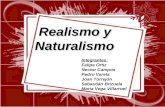 Realismo y Naturalismo Realismo y Naturalismo Integrantes: Felipe Ortiz Nector Campos Pedro Varela Joan Torrejón Sebastián Brizuela Maria Vega Villarroel.