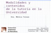 Modalidades y contenidos de la tutoría en la Universidad Dra. Mònica Feixas 1er. Encuentro Intrainstitucional sobre Tutorías IPN – México DF.