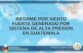 INFORME POR VIENTO FUERTE GENERADO POR SISTEMA DE ALTA PRESION EN GUATEMALA.