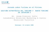Jornada sobre Turismo en el Pirineo GESTIÓN ESTRATÉGICA DEL TURISMO Y NUEVO TURISMO DE INTERIOR-1 Dr. Josep-Francesc Valls Catedrático Dirección Marketing.
